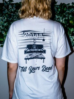 “Party Till You’re Dead” T-Shirt